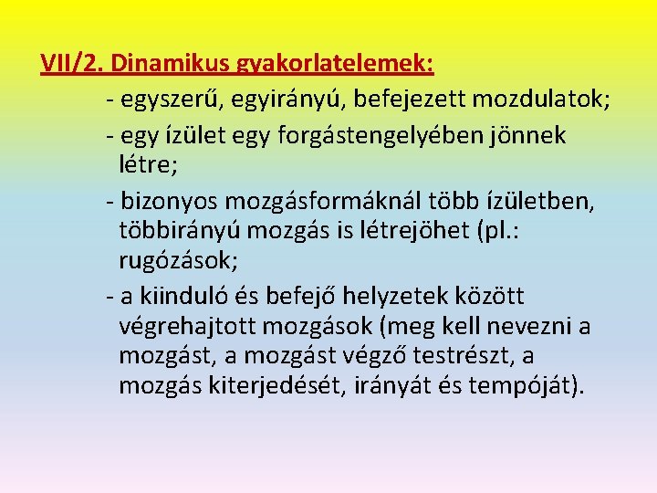VII/2. Dinamikus gyakorlatelemek: - egyszerű, egyirányú, befejezett mozdulatok; - egy ízület egy forgástengelyében jönnek