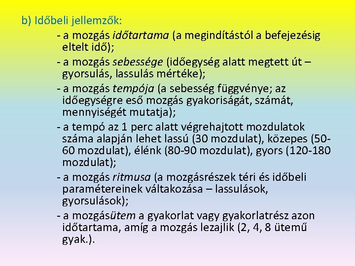 b) Időbeli jellemzők: - a mozgás időtartama (a megindítástól a befejezésig eltelt idő); -