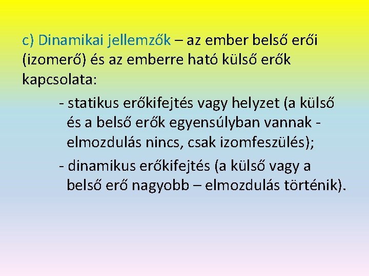 c) Dinamikai jellemzők – az ember belső erői (izomerő) és az emberre ható külső