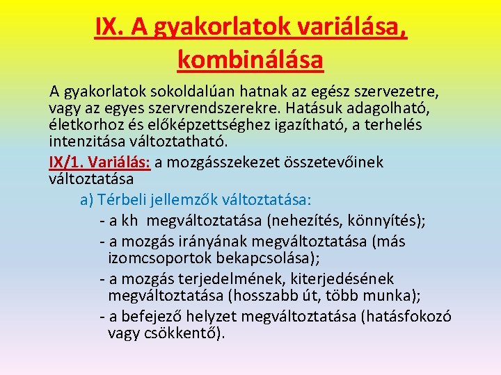 IX. A gyakorlatok variálása, kombinálása A gyakorlatok sokoldalúan hatnak az egész szervezetre, vagy az