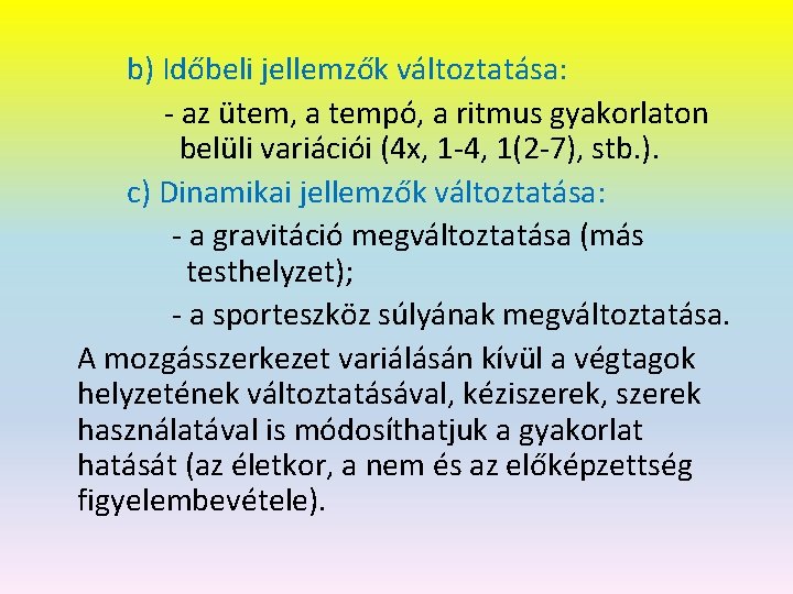 b) Időbeli jellemzők változtatása: - az ütem, a tempó, a ritmus gyakorlaton belüli variációi