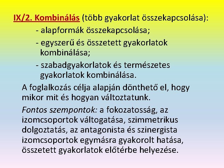 IX/2. Kombinálás (több gyakorlat összekapcsolása): - alapformák összekapcsolása; - egyszerű és összetett gyakorlatok kombinálása;