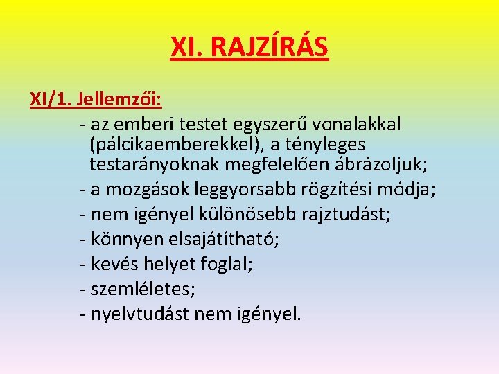 XI. RAJZÍRÁS XI/1. Jellemzői: - az emberi testet egyszerű vonalakkal (pálcikaemberekkel), a tényleges testarányoknak