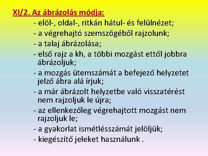 XI/2. Az ábrázolás módja: - elöl-, oldal-, ritkán hátul- és felülnézet; - a végrehajtó