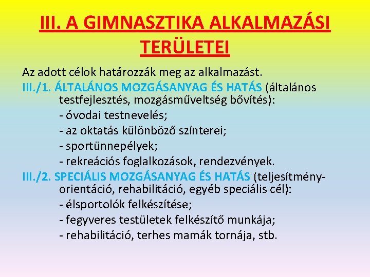 III. A GIMNASZTIKA ALKALMAZÁSI TERÜLETEI Az adott célok határozzák meg az alkalmazást. III. /1.