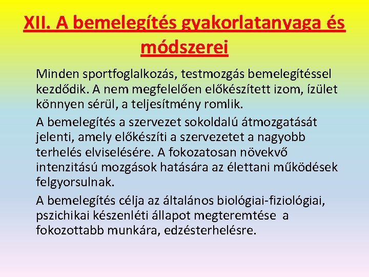 XII. A bemelegítés gyakorlatanyaga és módszerei Minden sportfoglalkozás, testmozgás bemelegítéssel kezdődik. A nem megfelelően