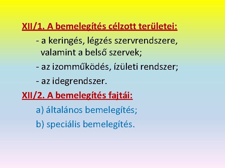 XII/1. A bemelegítés célzott területei: - a keringés, légzés szervrendszere, valamint a belső szervek;