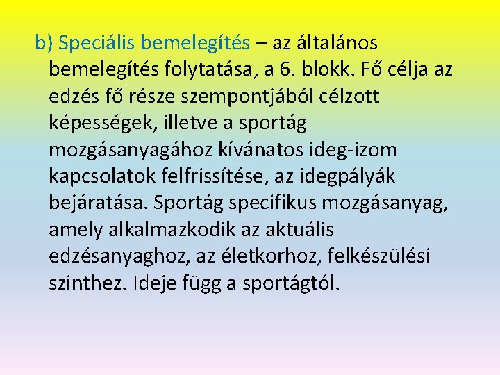 b) Speciális bemelegítés – az általános bemelegítés folytatása, a 6. blokk. Fő célja az