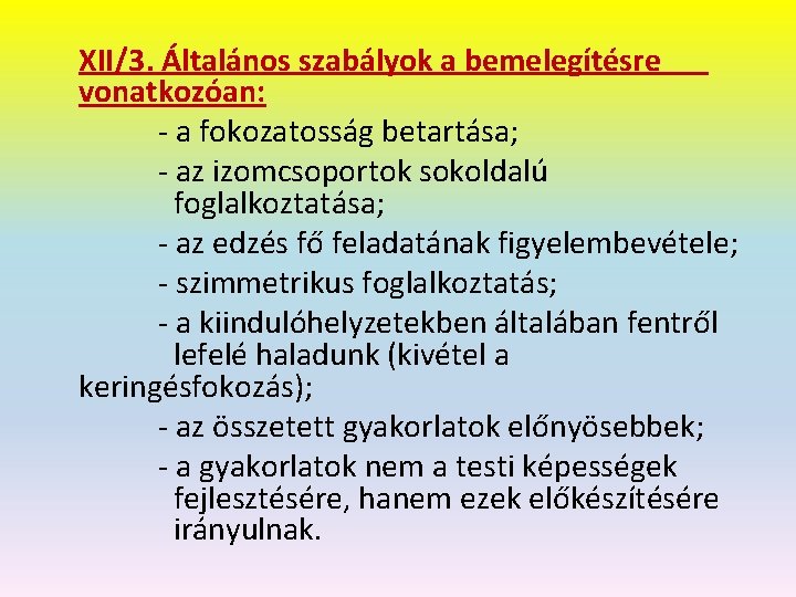 XII/3. Általános szabályok a bemelegítésre vonatkozóan: - a fokozatosság betartása; - az izomcsoportok sokoldalú