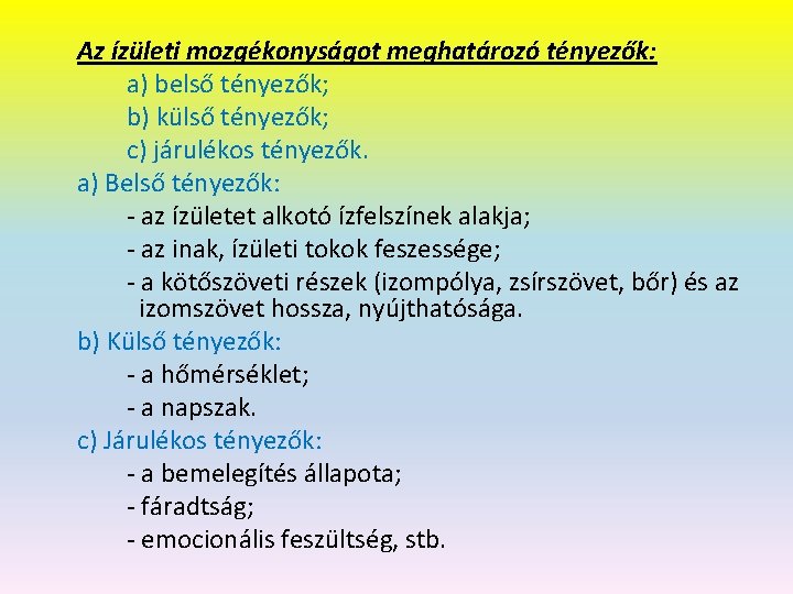 Az ízületi mozgékonyságot meghatározó tényezők: a) belső tényezők; b) külső tényezők; c) járulékos tényezők.