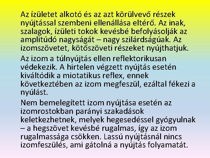Az ízületet alkotó és az azt körülvevő részek nyújtással szembeni ellenállása eltérő. Az inak,