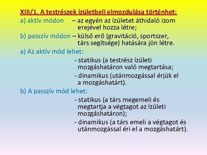 XIII/1. A testrészek ízületbeli elmozdulása történhet: a) aktív módon – az egyén az ízületet