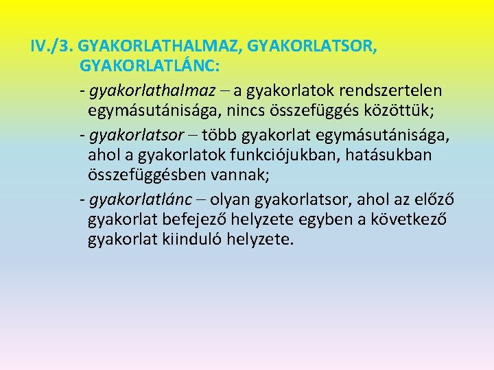 IV. /3. GYAKORLATHALMAZ, GYAKORLATSOR, GYAKORLATLÁNC: - gyakorlathalmaz – a gyakorlatok rendszertelen egymásutánisága, nincs összefüggés