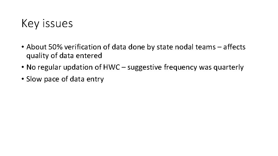 Key issues • About 50% verification of data done by state nodal teams –