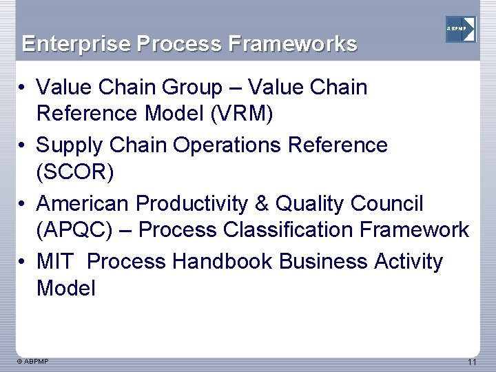 Enterprise Process Frameworks ABPMP • Value Chain Group – Value Chain Reference Model (VRM)