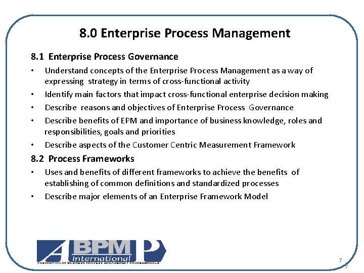 8. 0 Enterprise Process Management 8. 1 Enterprise Process Governance • • • Understand