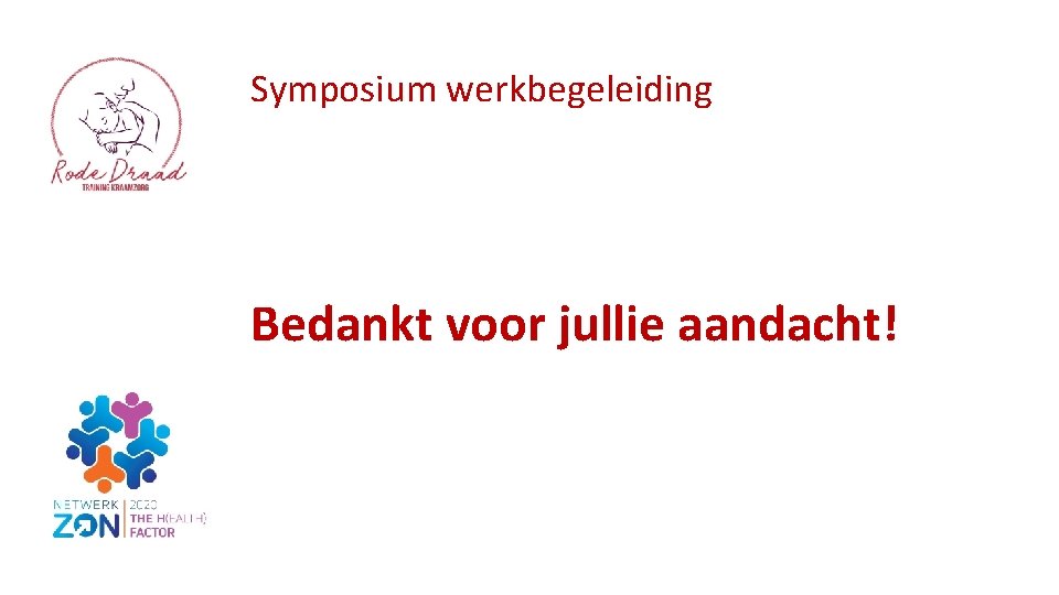 Symposium werkbegeleiding Bedankt voor jullie aandacht! 