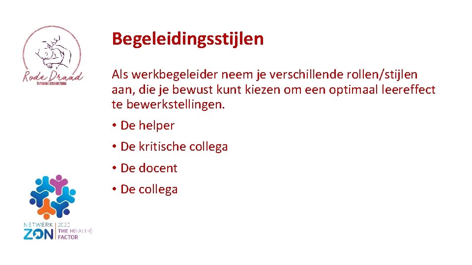 Begeleidingsstijlen Als werkbegeleider neem je verschillende rollen/stijlen aan, die je bewust kunt kiezen om