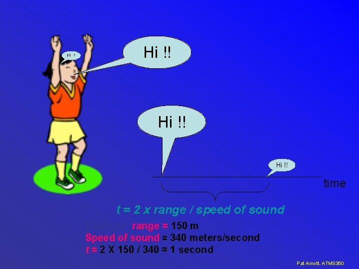 Hi !! time t = 2 x range / speed of sound Example: range