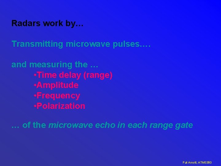Radars work by… Transmitting microwave pulses…. and measuring the … • Time delay (range)