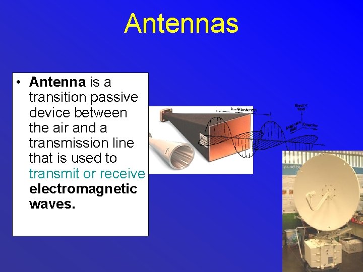 Antennas • Antenna is a transition passive device between the air and a transmission