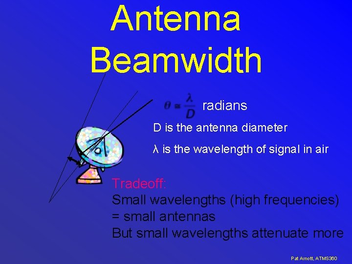 Antenna Beamwidth radians D is the antenna diameter λ is the wavelength of signal