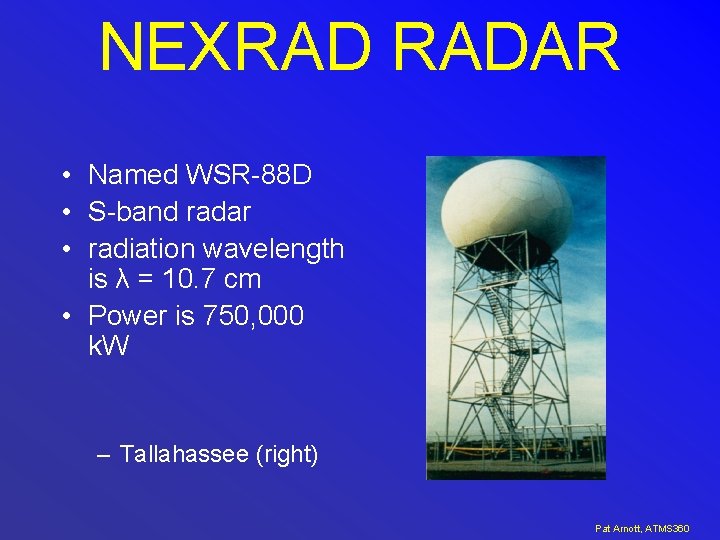 NEXRAD RADAR • Named WSR-88 D • S-band radar • radiation wavelength is λ