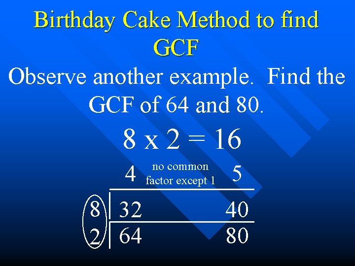 Birthday Cake Method to find GCF Observe another example. Find the GCF of 64