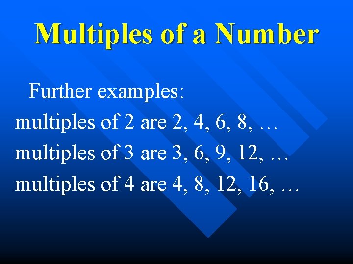 Multiples of a Number Further examples: multiples of 2 are 2, 4, 6, 8,