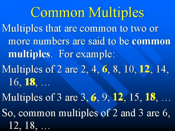 Common Multiples that are common to two or more numbers are said to be