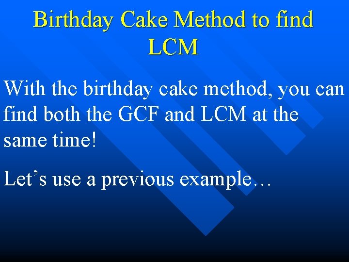 Birthday Cake Method to find LCM With the birthday cake method, you can find