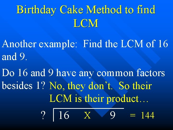 Birthday Cake Method to find LCM Another example: Find the LCM of 16 and