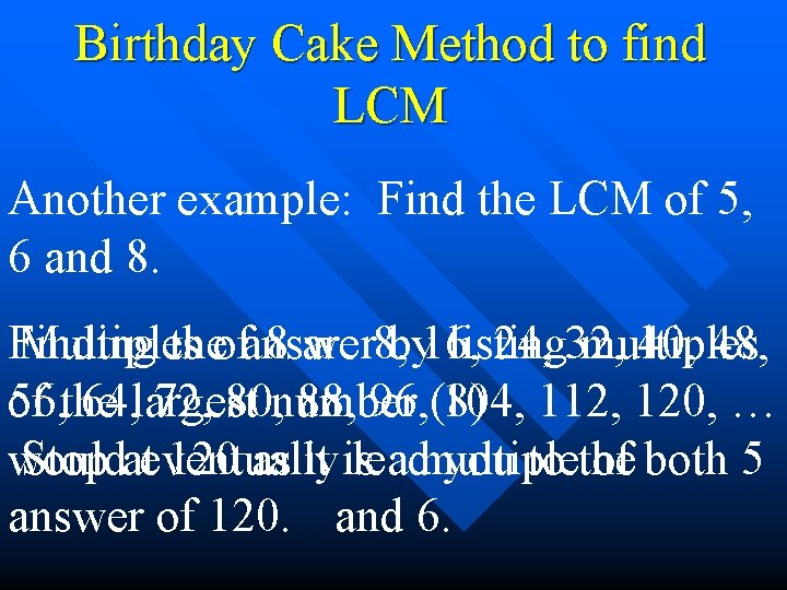 Birthday Cake Method to find LCM Another example: Find the LCM of 5, 6