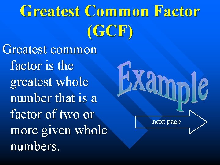 Greatest Common Factor (GCF) Greatest common factor is the greatest whole number that is
