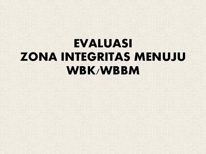 EVALUASI ZONA INTEGRITAS MENUJU WBK/WBBM 