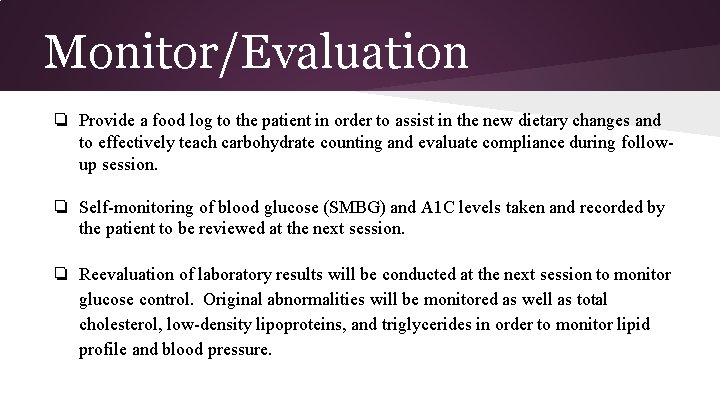 Monitor/Evaluation ❏ Provide a food log to the patient in order to assist in