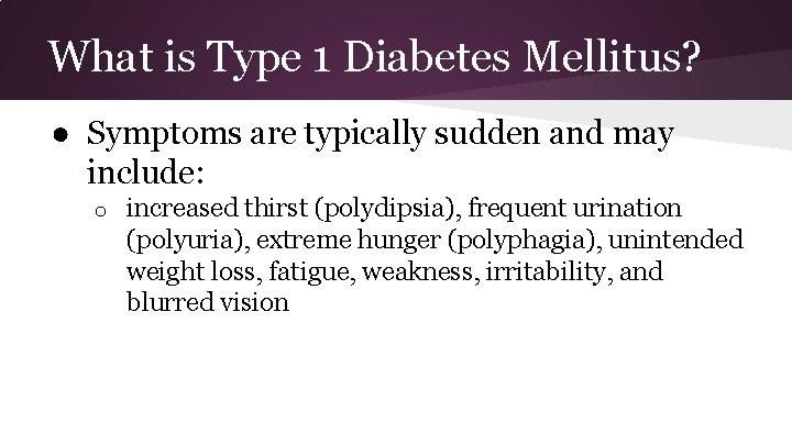 What is Type 1 Diabetes Mellitus? ● Symptoms are typically sudden and may include: