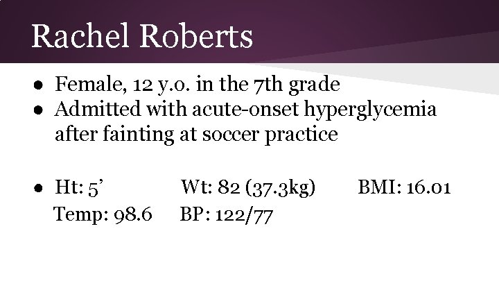 Rachel Roberts ● Female, 12 y. o. in the 7 th grade ● Admitted