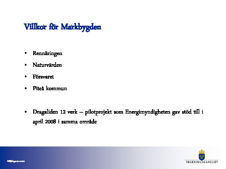 Villkor för Markbygden • • Rennäringen Naturvärden Försvaret Piteå kommun • Dragaliden 12 verk Villkor för Markbygden • • Rennäringen Naturvärden Försvaret Piteå kommun • Dragaliden 12 verk