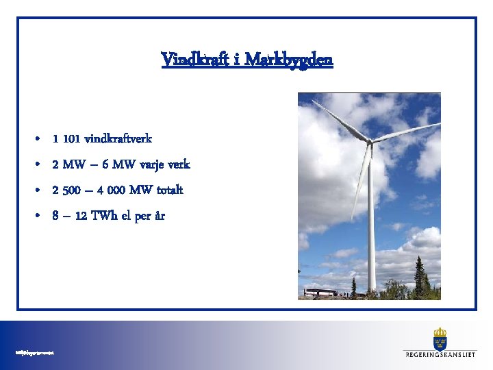 Vindkraft i Markbygden • • 1 101 vindkraftverk 2 MW – 6 MW varje Vindkraft i Markbygden • • 1 101 vindkraftverk 2 MW – 6 MW varje