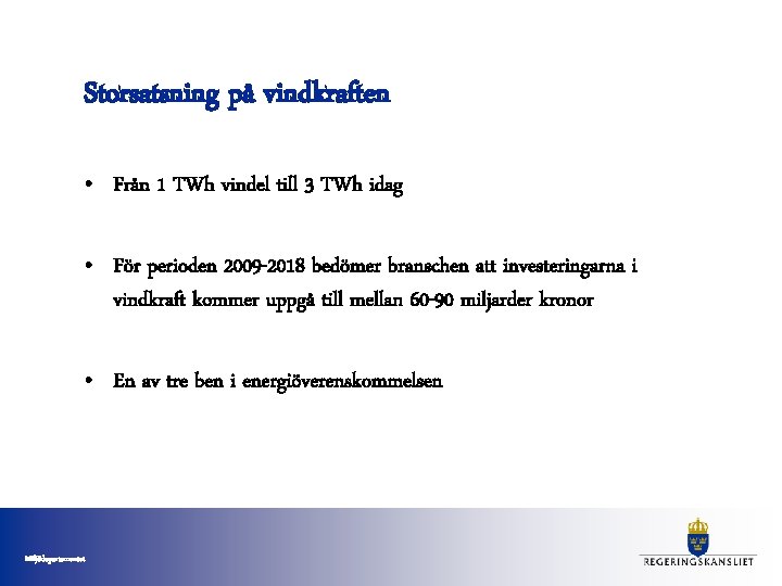 Storsatsning på vindkraften • Från 1 TWh vindel till 3 TWh idag • För Storsatsning på vindkraften • Från 1 TWh vindel till 3 TWh idag • För