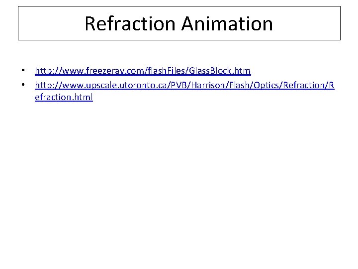 Refraction Animation • http: //www. freezeray. com/flash. Files/Glass. Block. htm • http: //www. upscale.