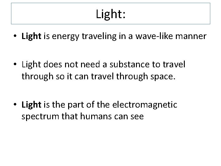 Light: • Light is energy traveling in a wave-like manner • Light does not