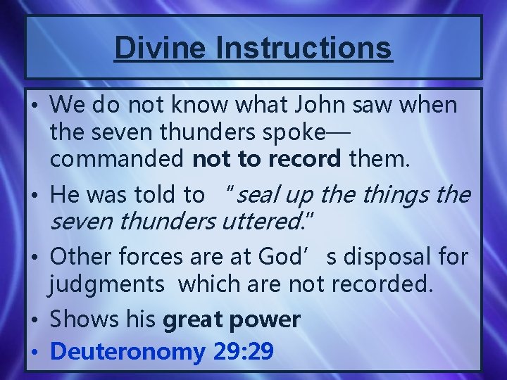 Divine Instructions • We do not know what John saw when the seven thunders