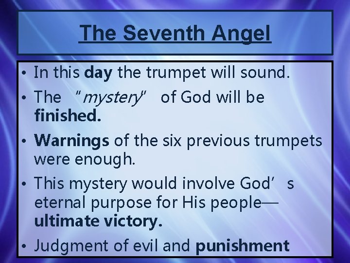 The Seventh Angel • In this day the trumpet will sound. • The “mystery”