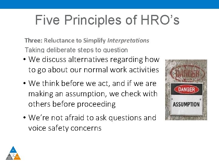 Five Principles of HRO’s Three: Reluctance to Simplify Interpretations Taking deliberate steps to question