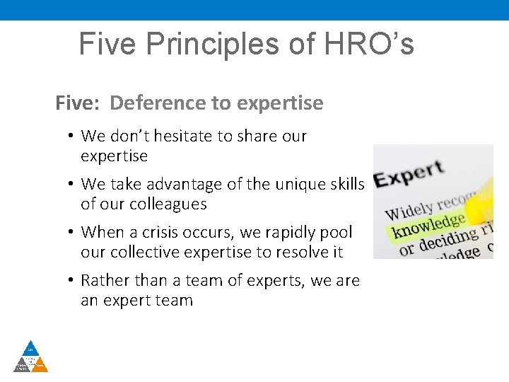 Five Principles of HRO’s Five: Deference to expertise • We don’t share our During
