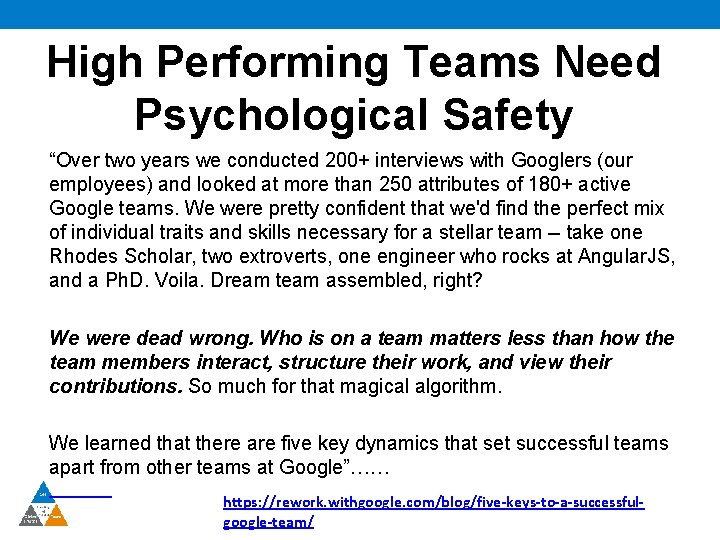 High Performing Teams Need Psychological Safety “Over two years we conducted 200+ interviews with
