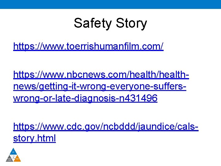 Safety Story https: //www. toerrishumanfilm. com/ https: //www. nbcnews. com/healthnews/getting-it-wrong-everyone-sufferswrong-or-late-diagnosis-n 431496 https: //www. cdc.