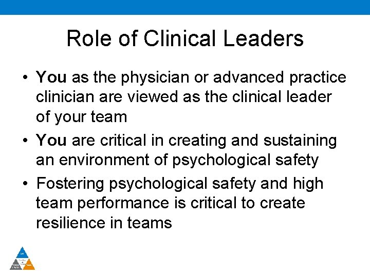 Role of Clinical Leaders • You as the physician or advanced practice clinician are